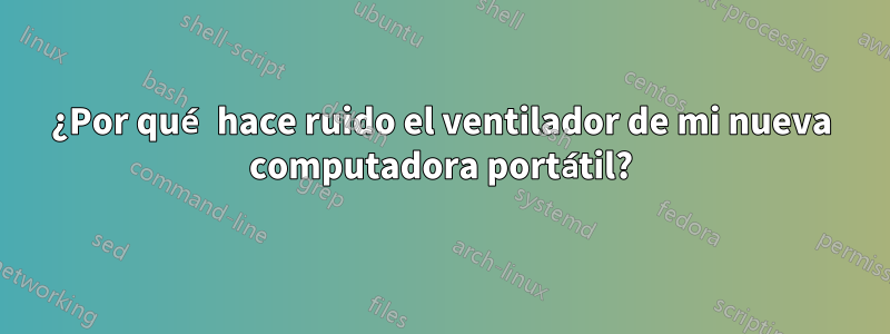 ¿Por qué hace ruido el ventilador de mi nueva computadora portátil?