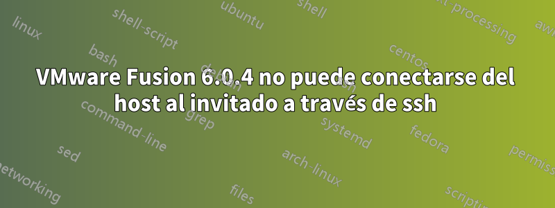 VMware Fusion 6.0.4 no puede conectarse del host al invitado a través de ssh