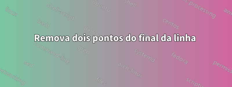 Remova dois pontos do final da linha