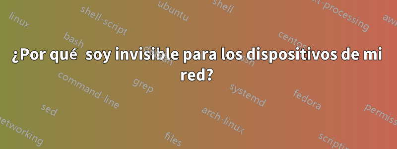 ¿Por qué soy invisible para los dispositivos de mi red?