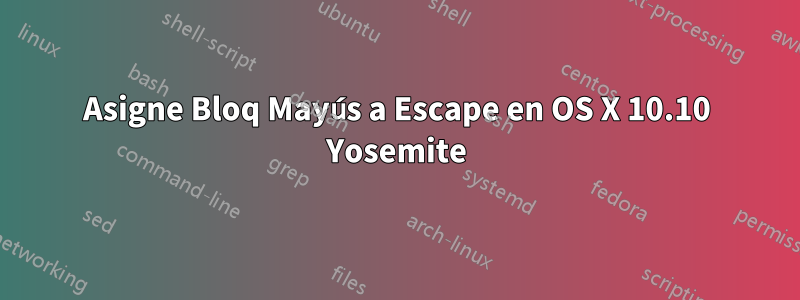 Asigne Bloq Mayús a Escape en OS X 10.10 Yosemite