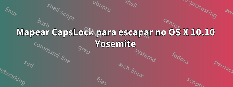 Mapear CapsLock para escapar no OS X 10.10 Yosemite