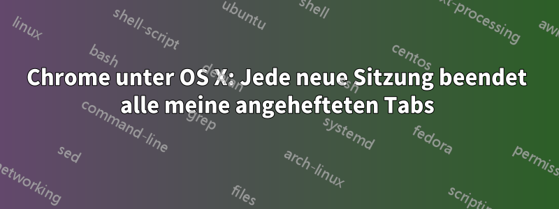 Chrome unter OS X: Jede neue Sitzung beendet alle meine angehefteten Tabs