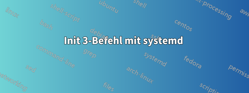 Init 3-Befehl mit systemd