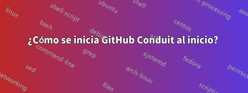 ¿Cómo se inicia GitHub Conduit al inicio?