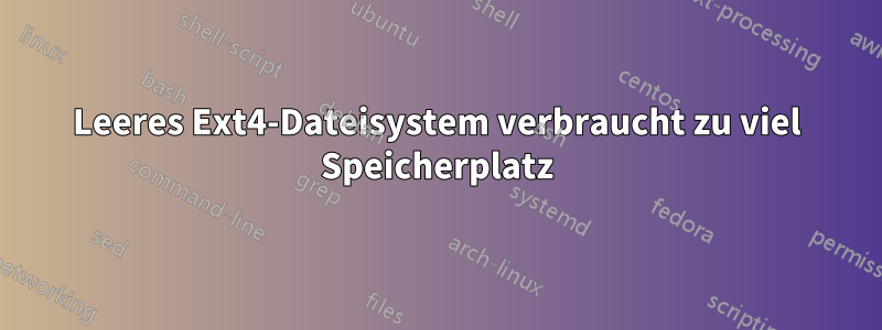 Leeres Ext4-Dateisystem verbraucht zu viel Speicherplatz