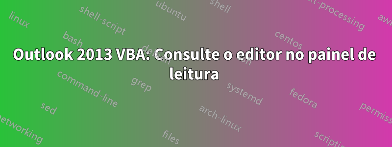 Outlook 2013 VBA: Consulte o editor no painel de leitura