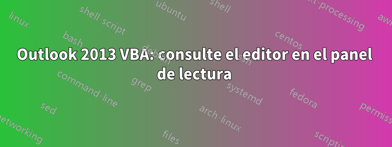 Outlook 2013 VBA: consulte el editor en el panel de lectura