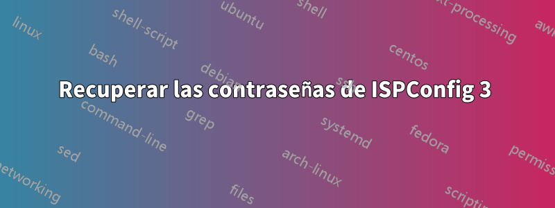Recuperar las contraseñas de ISPConfig 3