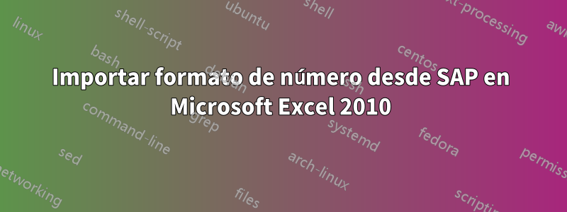 Importar formato de número desde SAP en Microsoft Excel 2010