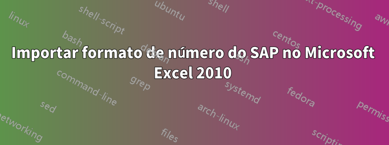 Importar formato de número do SAP no Microsoft Excel 2010