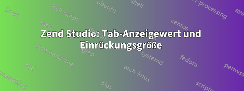 Zend Studio: Tab-Anzeigewert und Einrückungsgröße