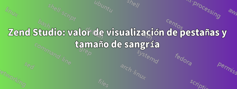 Zend Studio: valor de visualización de pestañas y tamaño de sangría