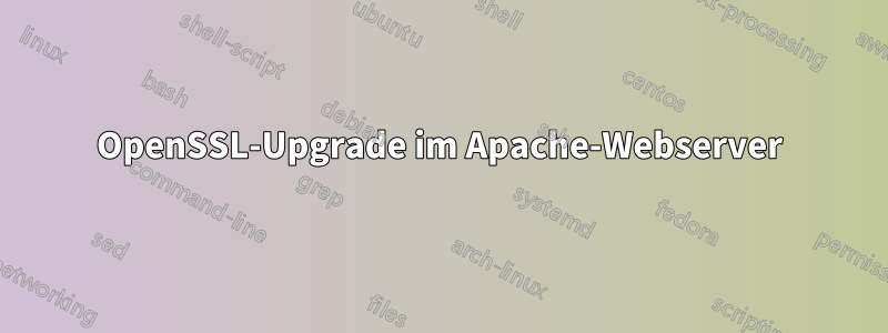 OpenSSL-Upgrade im Apache-Webserver