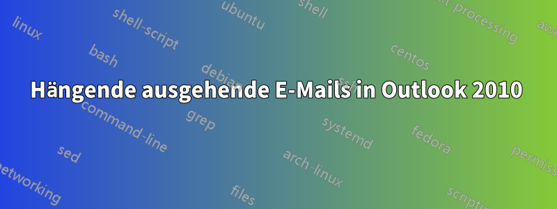 Hängende ausgehende E-Mails in Outlook 2010