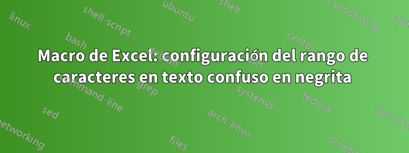 Macro de Excel: configuración del rango de caracteres en texto confuso en negrita