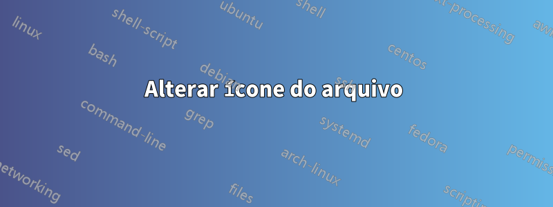 Alterar ícone do arquivo