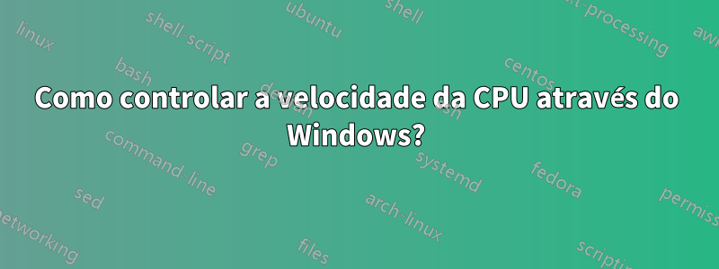 Como controlar a velocidade da CPU através do Windows?