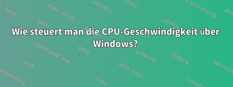 Wie steuert man die CPU-Geschwindigkeit über Windows?