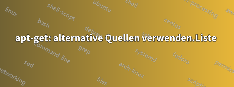 apt-get: alternative Quellen verwenden.Liste