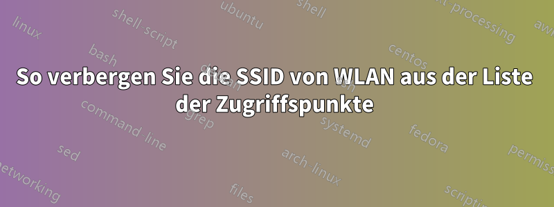 So verbergen Sie die SSID von WLAN aus der Liste der Zugriffspunkte