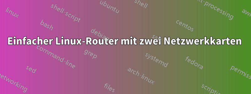 Einfacher Linux-Router mit zwei Netzwerkkarten