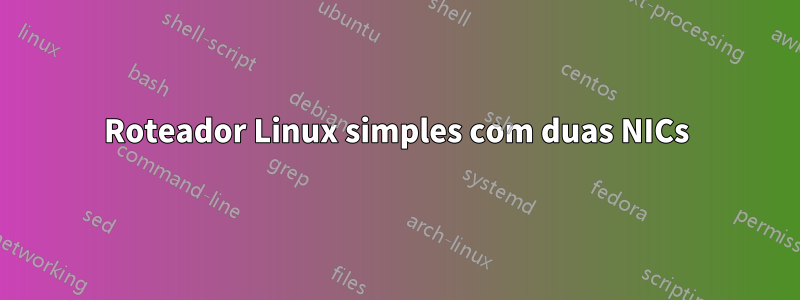 Roteador Linux simples com duas NICs