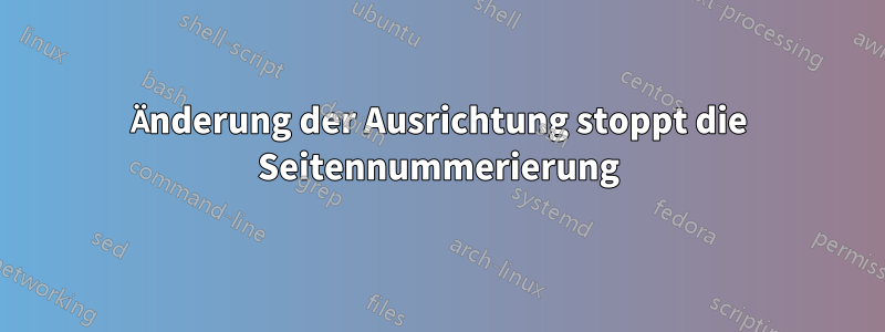 Änderung der Ausrichtung stoppt die Seitennummerierung