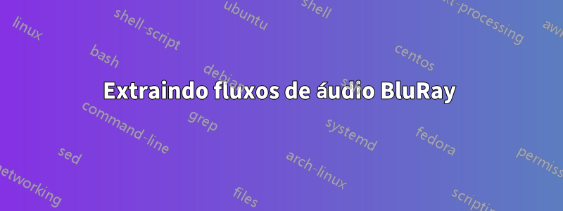 Extraindo fluxos de áudio BluRay