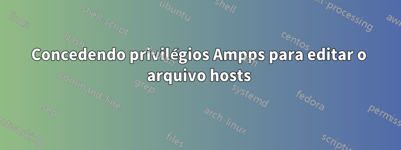 Concedendo privilégios Ampps para editar o arquivo hosts