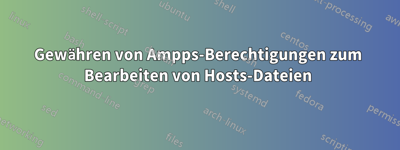 Gewähren von Ampps-Berechtigungen zum Bearbeiten von Hosts-Dateien