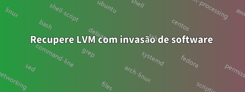 Recupere LVM com invasão de software