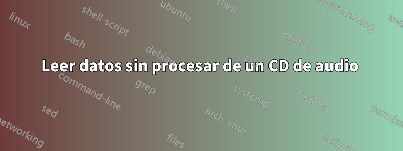 Leer datos sin procesar de un CD de audio