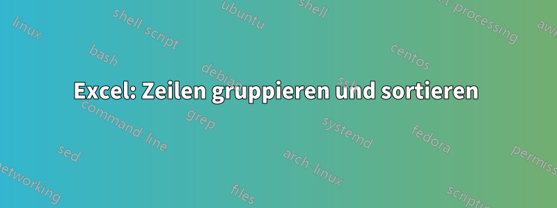 Excel: Zeilen gruppieren und sortieren