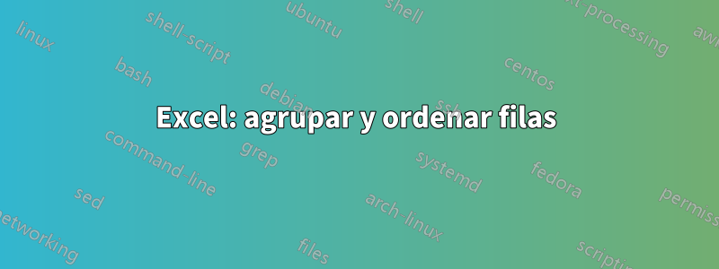 Excel: agrupar y ordenar filas