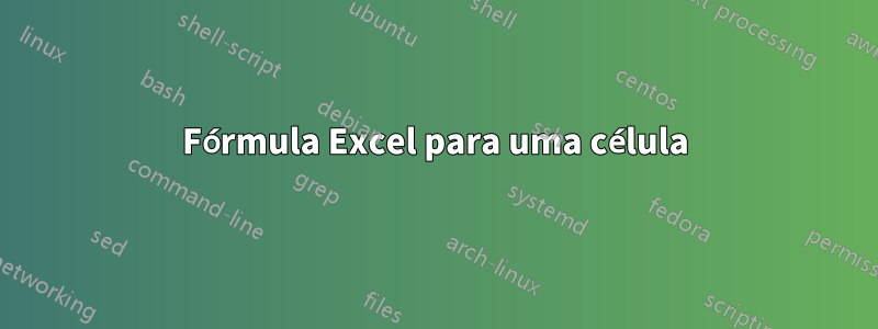 Fórmula Excel para uma célula