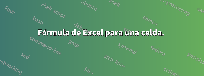 Fórmula de Excel para una celda.