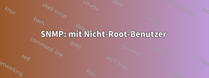 SNMP: mit Nicht-Root-Benutzer