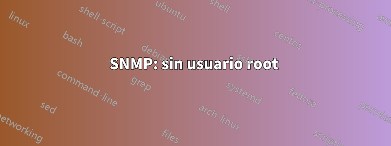 SNMP: sin usuario root