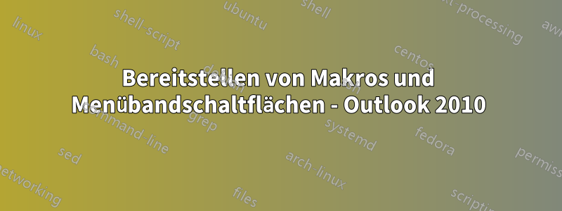 Bereitstellen von Makros und Menübandschaltflächen - Outlook 2010