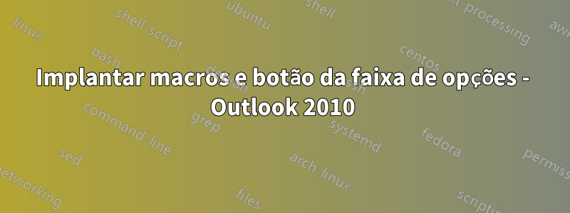 Implantar macros e botão da faixa de opções - Outlook 2010