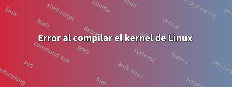 Error al compilar el kernel de Linux