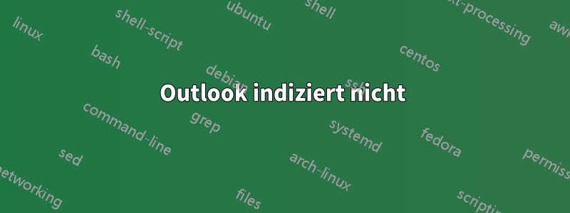 Outlook indiziert nicht