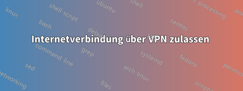 Internetverbindung über VPN zulassen