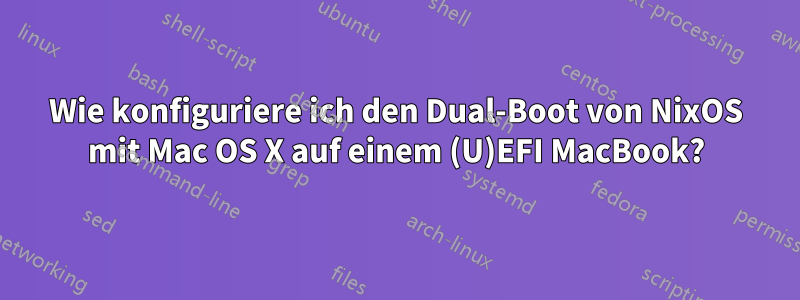 Wie konfiguriere ich den Dual-Boot von NixOS mit Mac OS X auf einem (U)EFI MacBook?