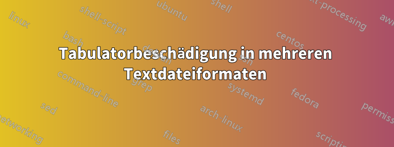 Tabulatorbeschädigung in mehreren Textdateiformaten