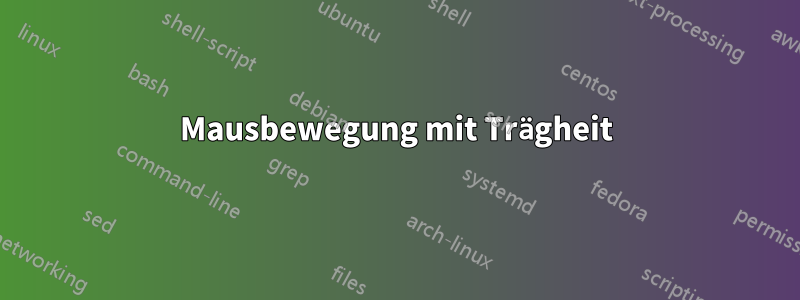 Mausbewegung mit Trägheit