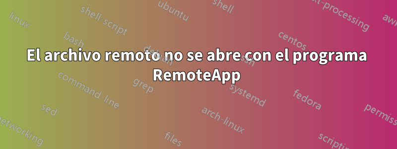 El archivo remoto no se abre con el programa RemoteApp