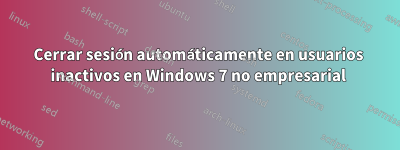 Cerrar sesión automáticamente en usuarios inactivos en Windows 7 no empresarial