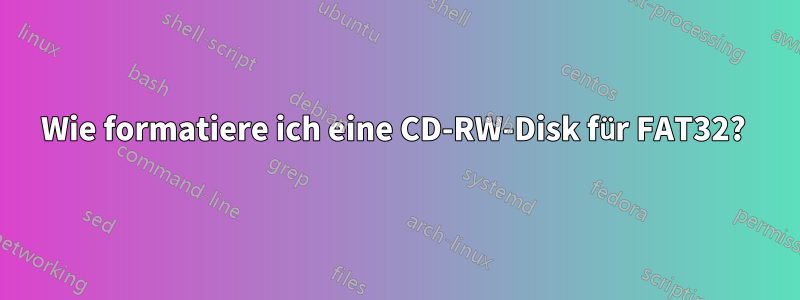 Wie formatiere ich eine CD-RW-Disk für FAT32? 